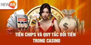 Tiền Chips Và Quy Tắc Đổi Tiền Trong Casino